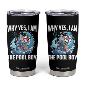 Funny Why Yes I Am The Pool Boy Tumbler Cup Swimming Swimmer Cool Poseidon Water TS11 Black Print Your Wear