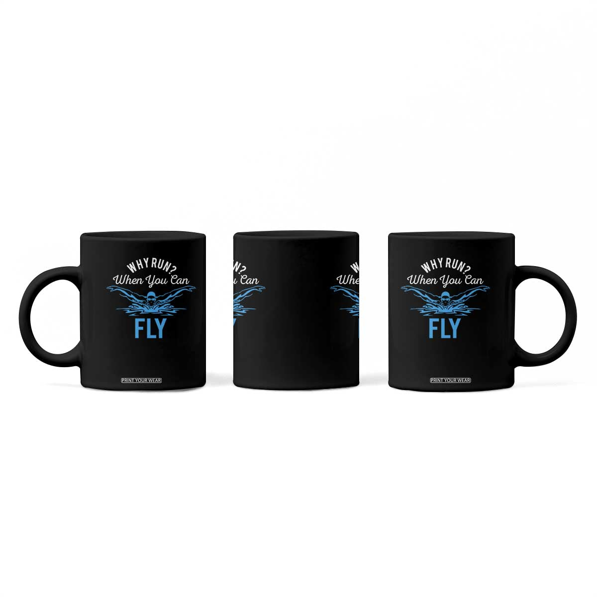 Funny Swimmer Coffee Mug Why Run When You Can Fly Pool Swimming Butterfly TS11 Print Your Wear