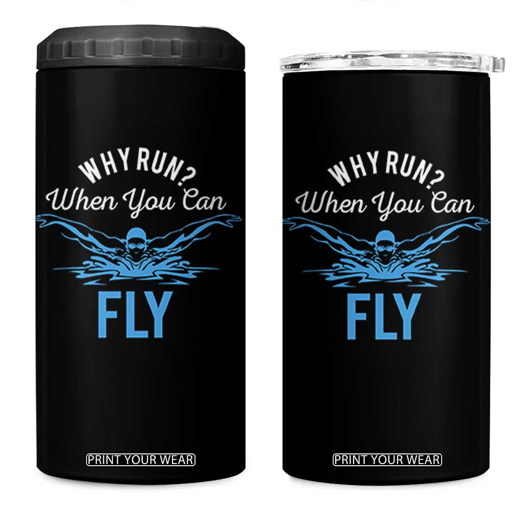 Funny Swimmer 4 in 1 Can Cooler Tumbler Why Run When You Can Fly Pool Swimming Butterfly TS11 One Size: 16 oz Black Print Your Wear