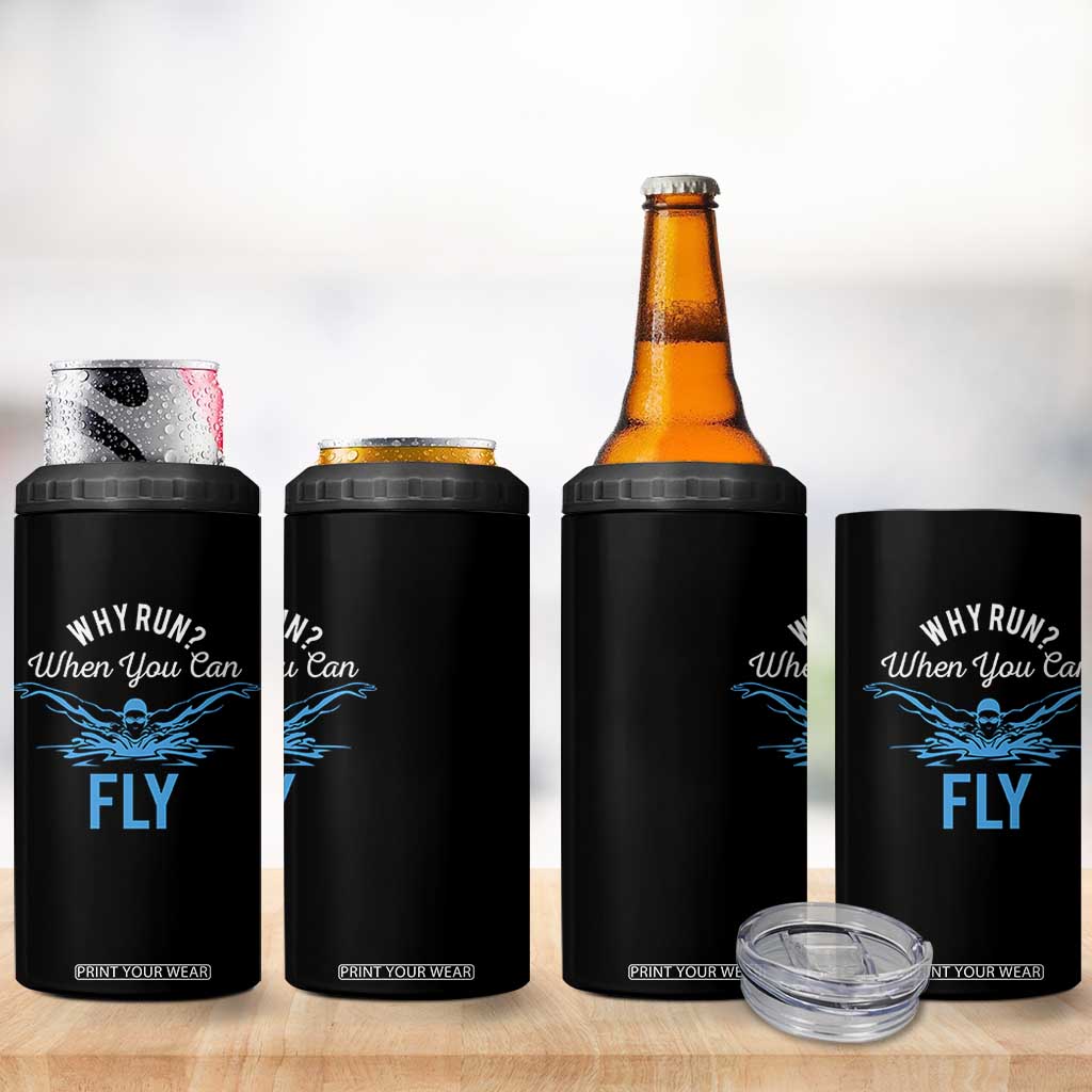 Funny Swimmer 4 in 1 Can Cooler Tumbler Why Run When You Can Fly Pool Swimming Butterfly TS11 Print Your Wear