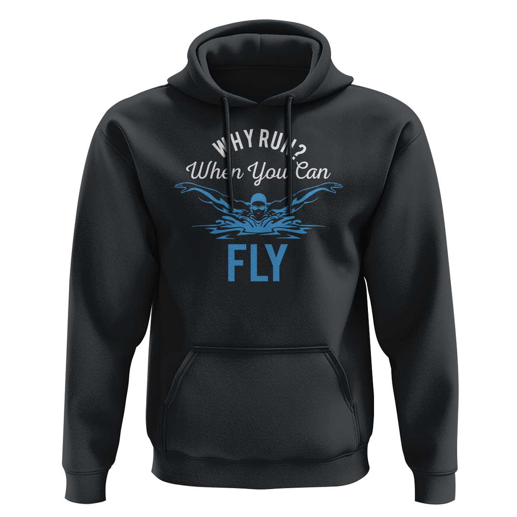 Funny Swimmer Hoodie Why Run When You Can Fly Pool Swimming Butterfly TS11 Black Print Your Wear