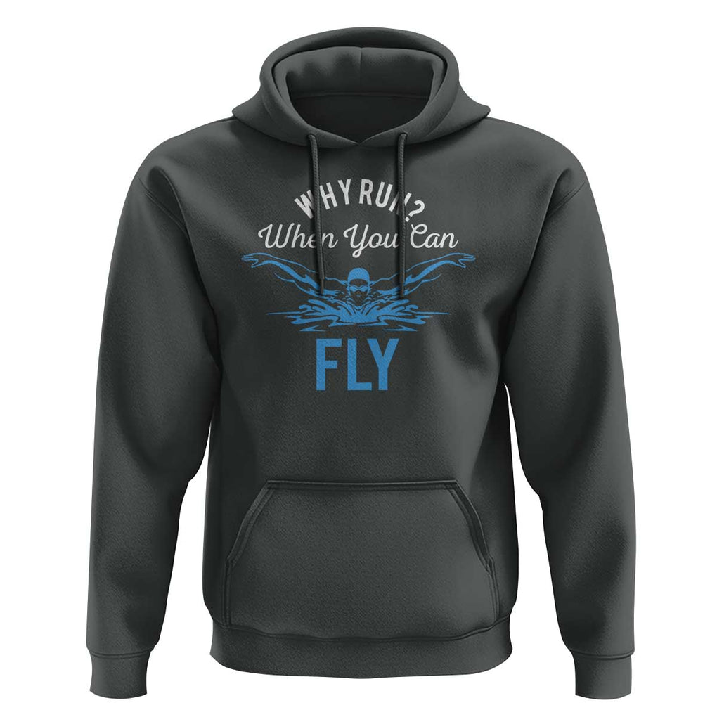 Funny Swimmer Hoodie Why Run When You Can Fly Pool Swimming Butterfly TS11 Dark Heather Print Your Wear
