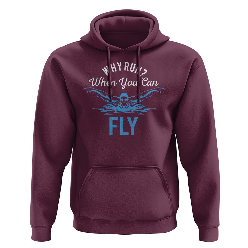 Funny Swimmer Hoodie Why Run When You Can Fly Pool Swimming Butterfly TS11 Maroon Print Your Wear