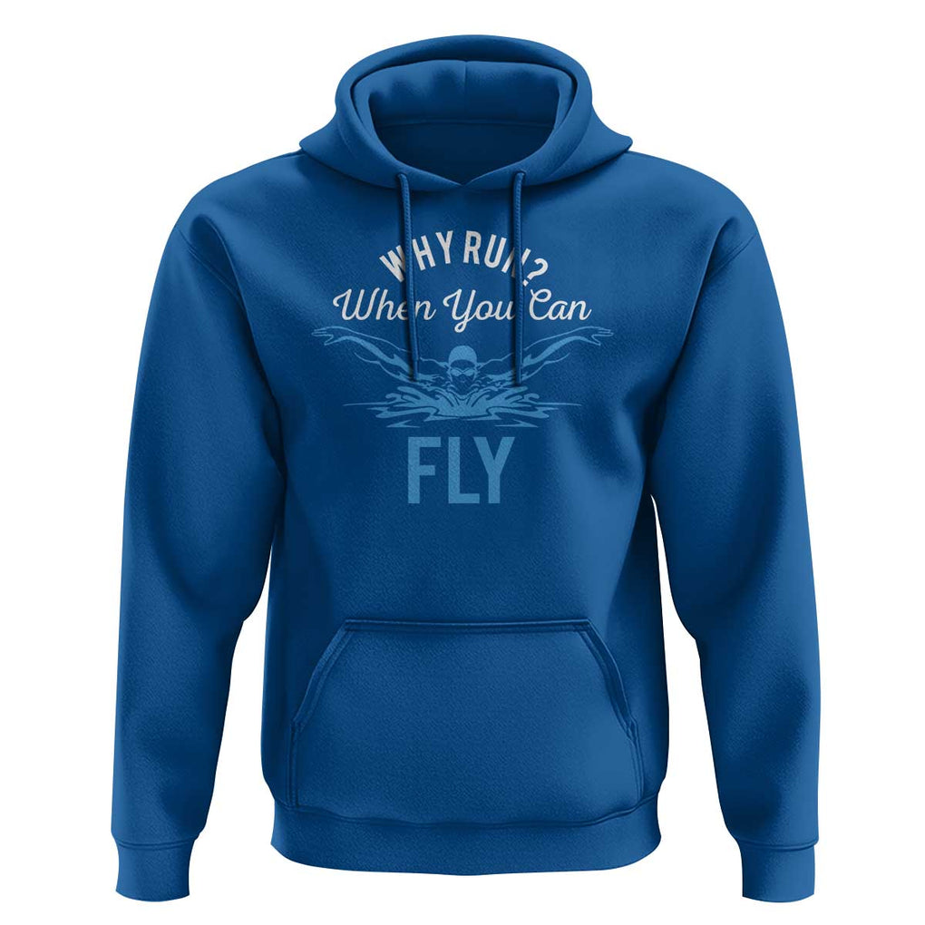 Funny Swimmer Hoodie Why Run When You Can Fly Pool Swimming Butterfly TS11 Royal Blue Print Your Wear