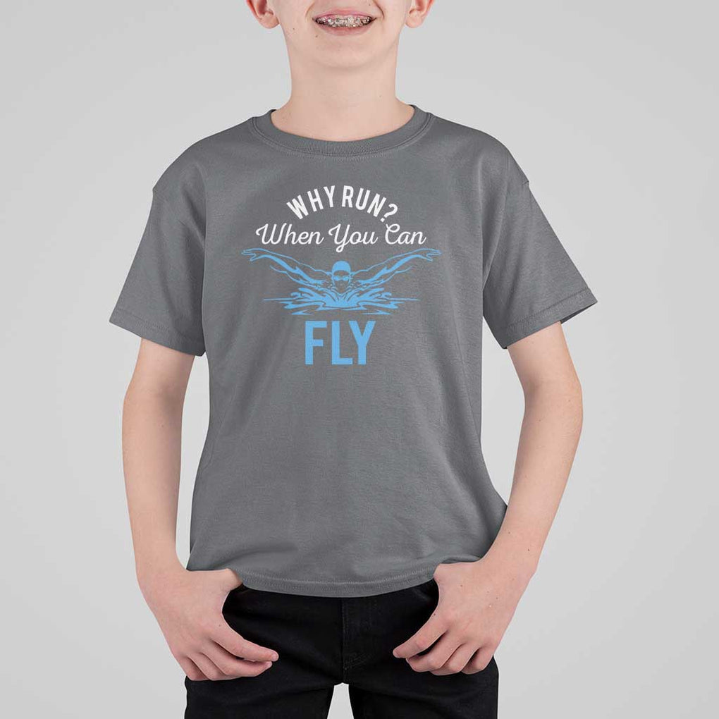 Funny Swimmer T Shirt For Kid Why Run When You Can Fly Pool Swimming Butterfly TS11 Charcoal Print Your Wear