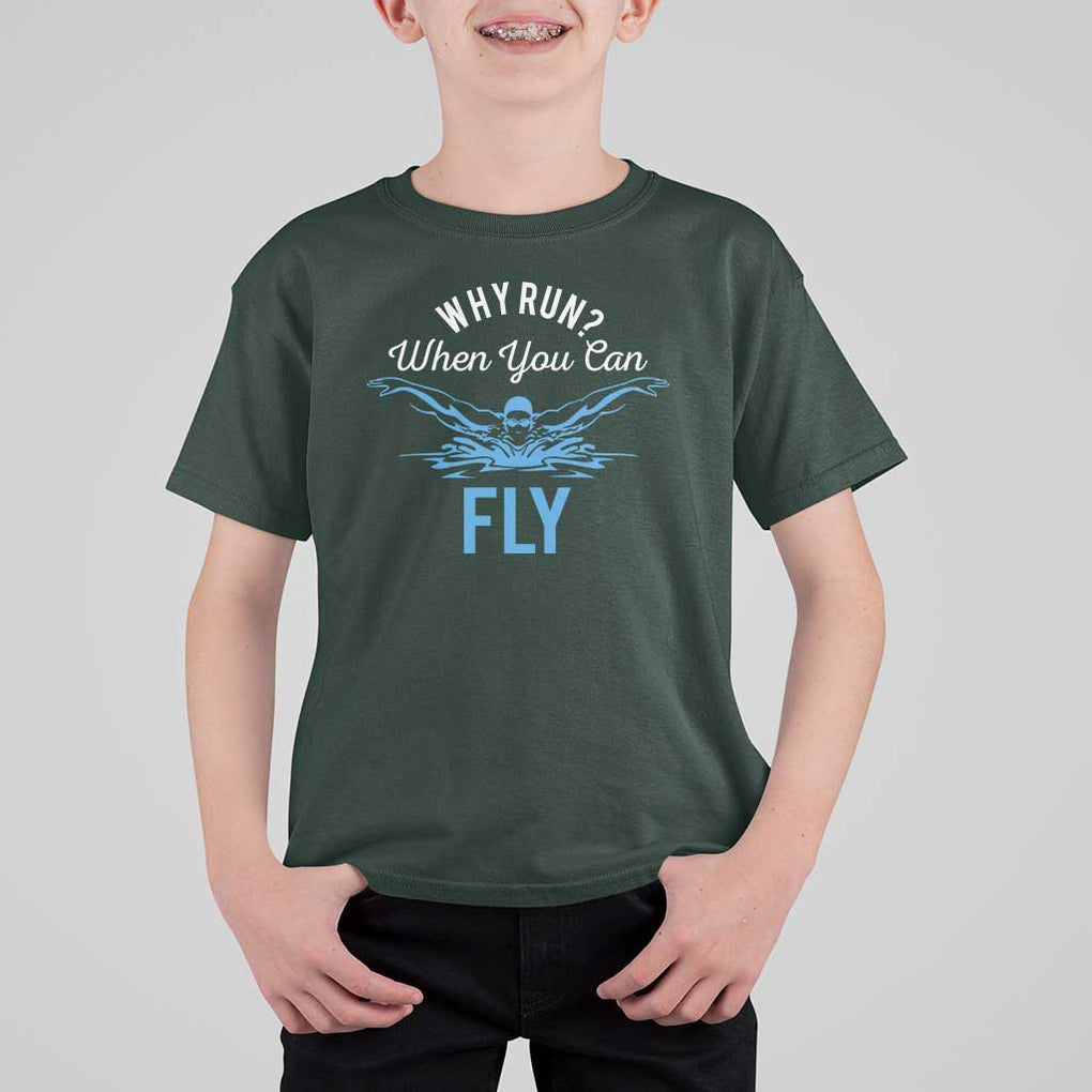 Funny Swimmer T Shirt For Kid Why Run When You Can Fly Pool Swimming Butterfly TS11 Dark Forest Green Print Your Wear