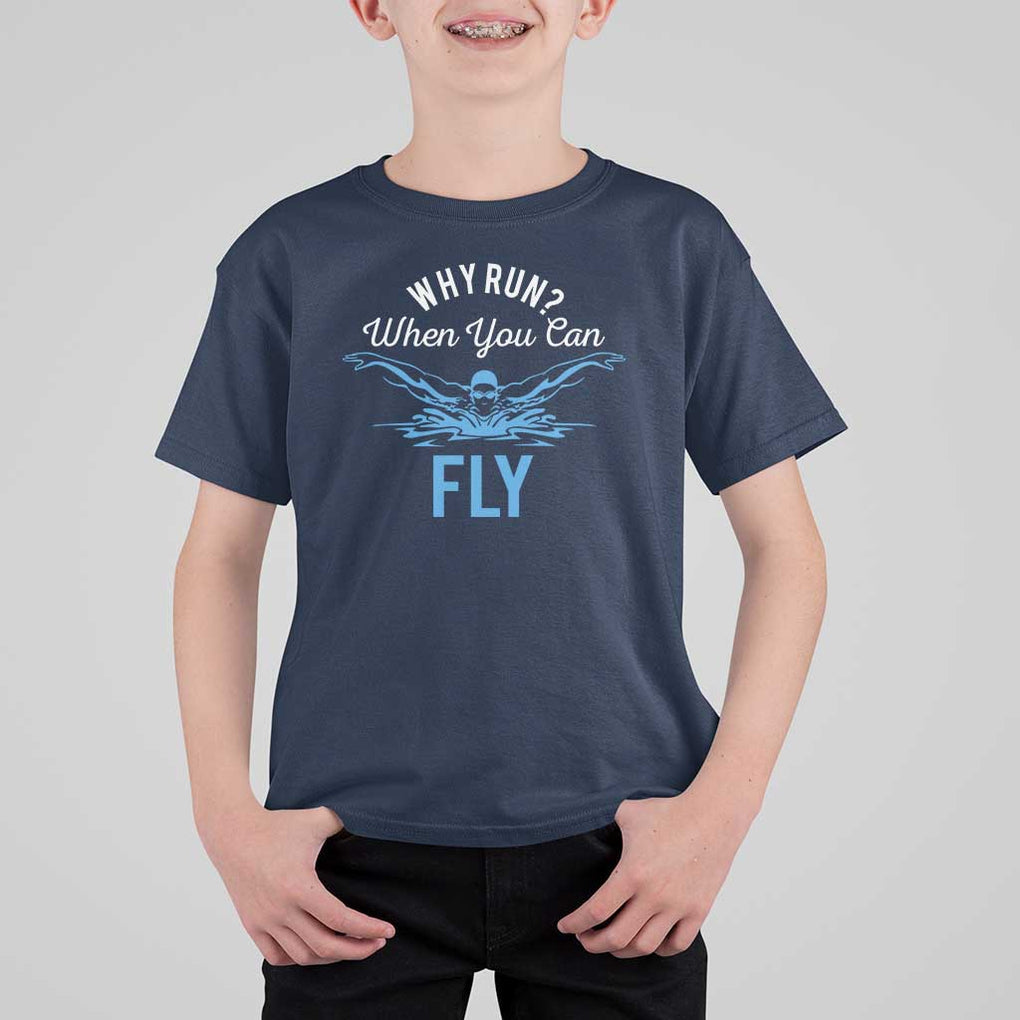 Funny Swimmer T Shirt For Kid Why Run When You Can Fly Pool Swimming Butterfly TS11 Navy Print Your Wear