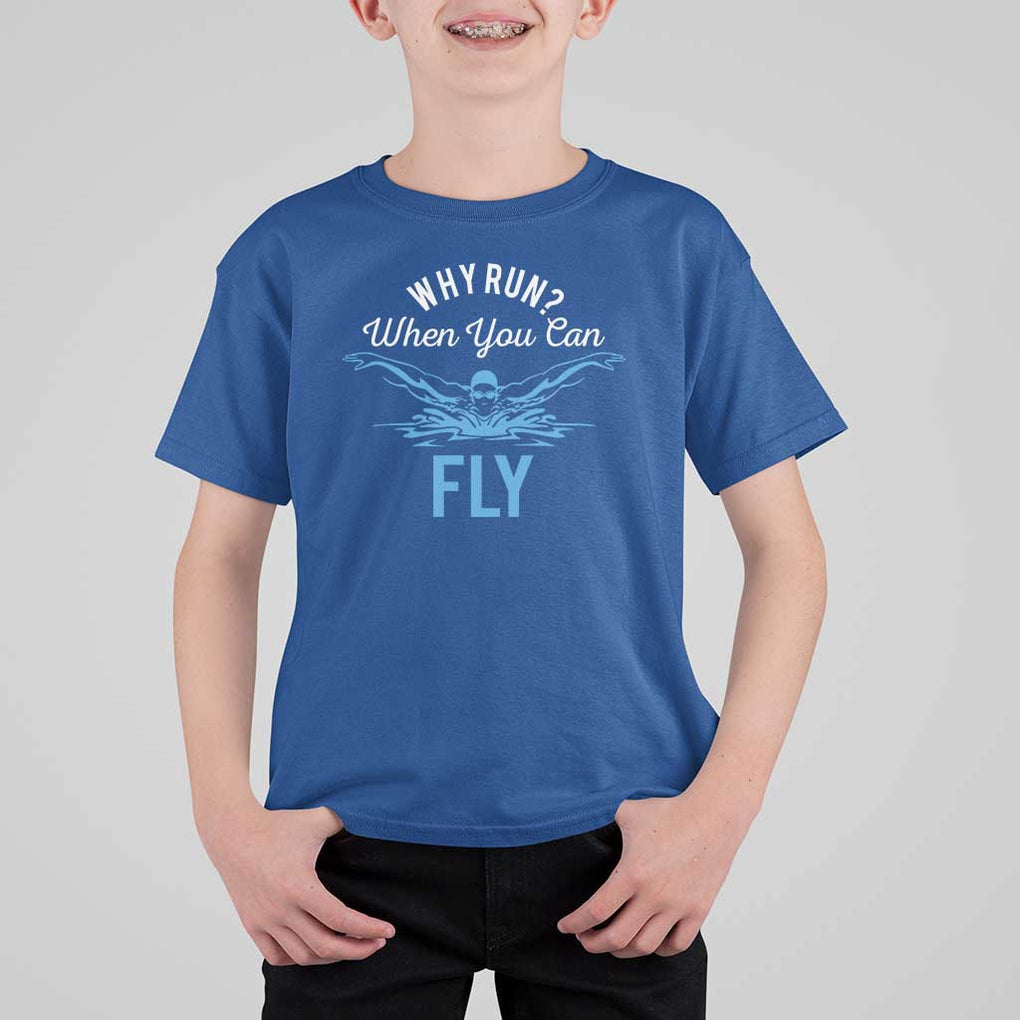 Funny Swimmer T Shirt For Kid Why Run When You Can Fly Pool Swimming Butterfly TS11 Royal Blue Print Your Wear