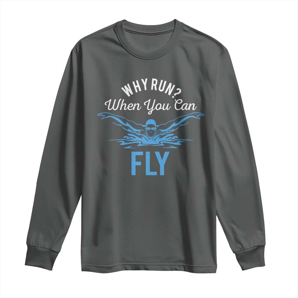 Funny Swimmer Long Sleeve Shirt Why Run When You Can Fly Pool Swimming Butterfly TS11 Dark Heather Print Your Wear