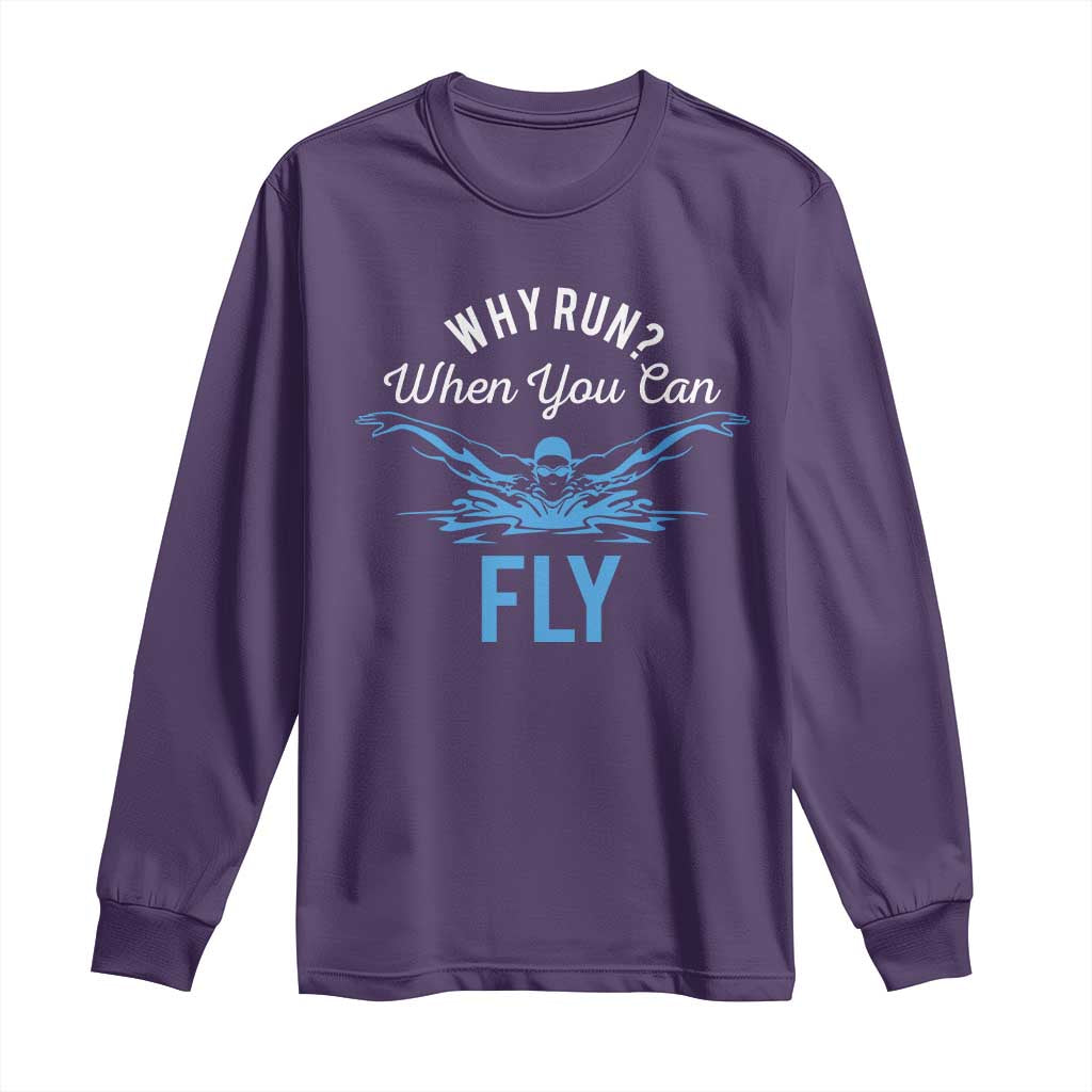 Funny Swimmer Long Sleeve Shirt Why Run When You Can Fly Pool Swimming Butterfly TS11 Purple Print Your Wear