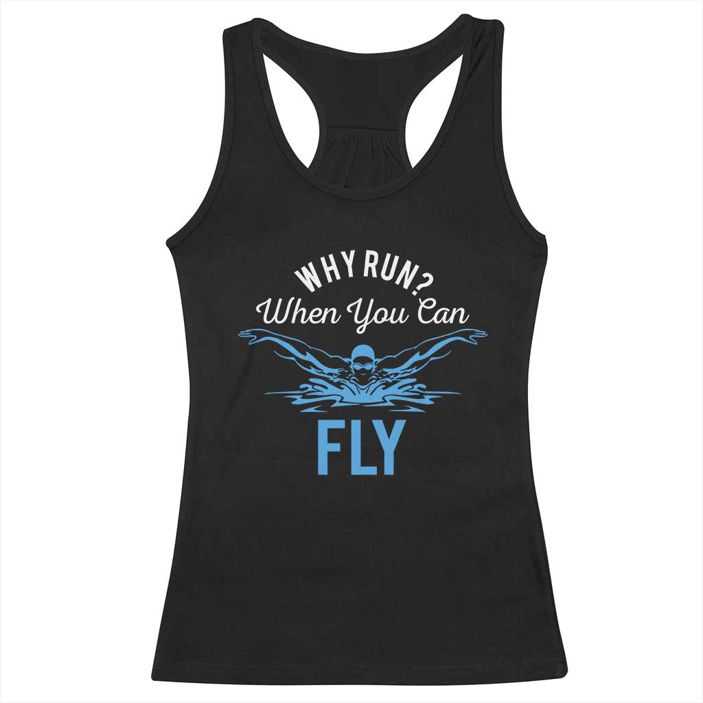 Funny Swimmer Racerback Tank Top Why Run When You Can Fly Pool Swimming Butterfly TS11 Black Print Your Wear