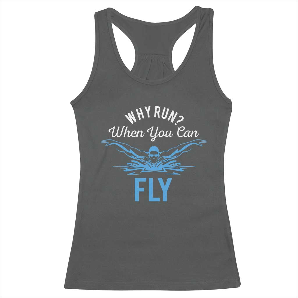 Funny Swimmer Racerback Tank Top Why Run When You Can Fly Pool Swimming Butterfly TS11 Dark Heather Print Your Wear