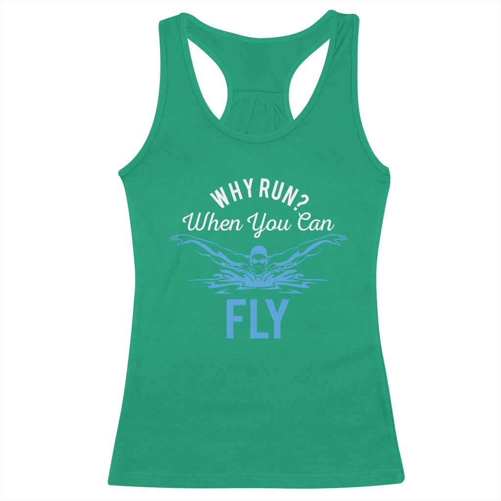 Funny Swimmer Racerback Tank Top Why Run When You Can Fly Pool Swimming Butterfly TS11 Irish Green Print Your Wear