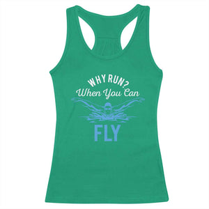 Funny Swimmer Racerback Tank Top Why Run When You Can Fly Pool Swimming Butterfly TS11 Irish Green Print Your Wear