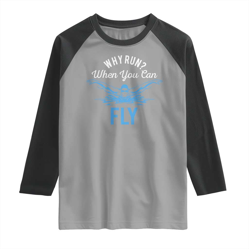 Funny Swimmer Raglan Shirt Why Run When You Can Fly Pool Swimming Butterfly TS11 Sport Gray Black Print Your Wear