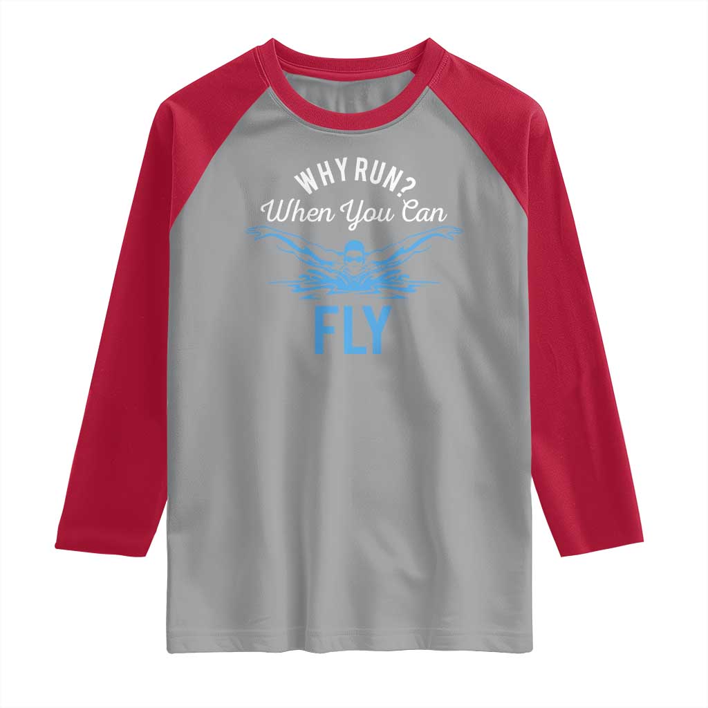 Funny Swimmer Raglan Shirt Why Run When You Can Fly Pool Swimming Butterfly TS11 Sport Gray Red Print Your Wear