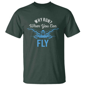 Funny Swimmer T Shirt Why Run When You Can Fly Pool Swimming Butterfly TS11 Dark Forest Green Print Your Wear