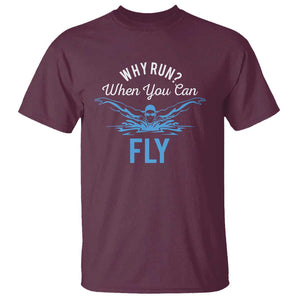 Funny Swimmer T Shirt Why Run When You Can Fly Pool Swimming Butterfly TS11 Maroon Print Your Wear