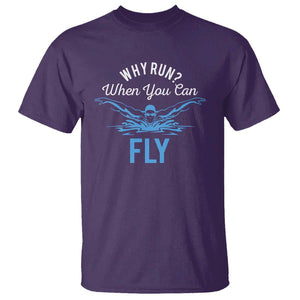 Funny Swimmer T Shirt Why Run When You Can Fly Pool Swimming Butterfly TS11 Purple Print Your Wear