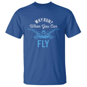 Funny Swimmer T Shirt Why Run When You Can Fly Pool Swimming Butterfly TS11 Royal Blue Print Your Wear