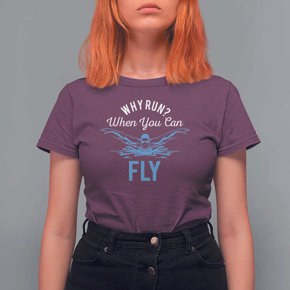 Funny Swimmer T Shirt For Women Why Run When You Can Fly Pool Swimming Butterfly TS11 Maroon Print Your Wear