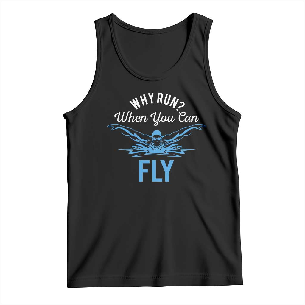 Funny Swimmer Tank Top Why Run When You Can Fly Pool Swimming Butterfly TS11 Black Print Your Wear