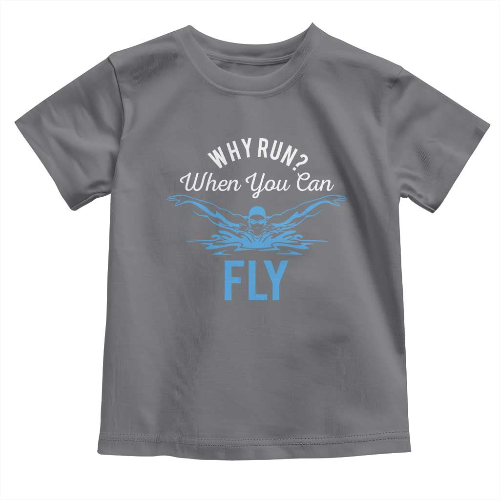 Funny Swimmer Toddler T Shirt Why Run When You Can Fly Pool Swimming Butterfly TS11 Charcoal Print Your Wear
