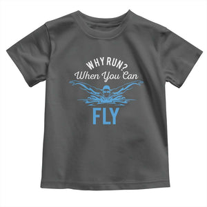 Funny Swimmer Toddler T Shirt Why Run When You Can Fly Pool Swimming Butterfly TS11 Dark Heather Print Your Wear
