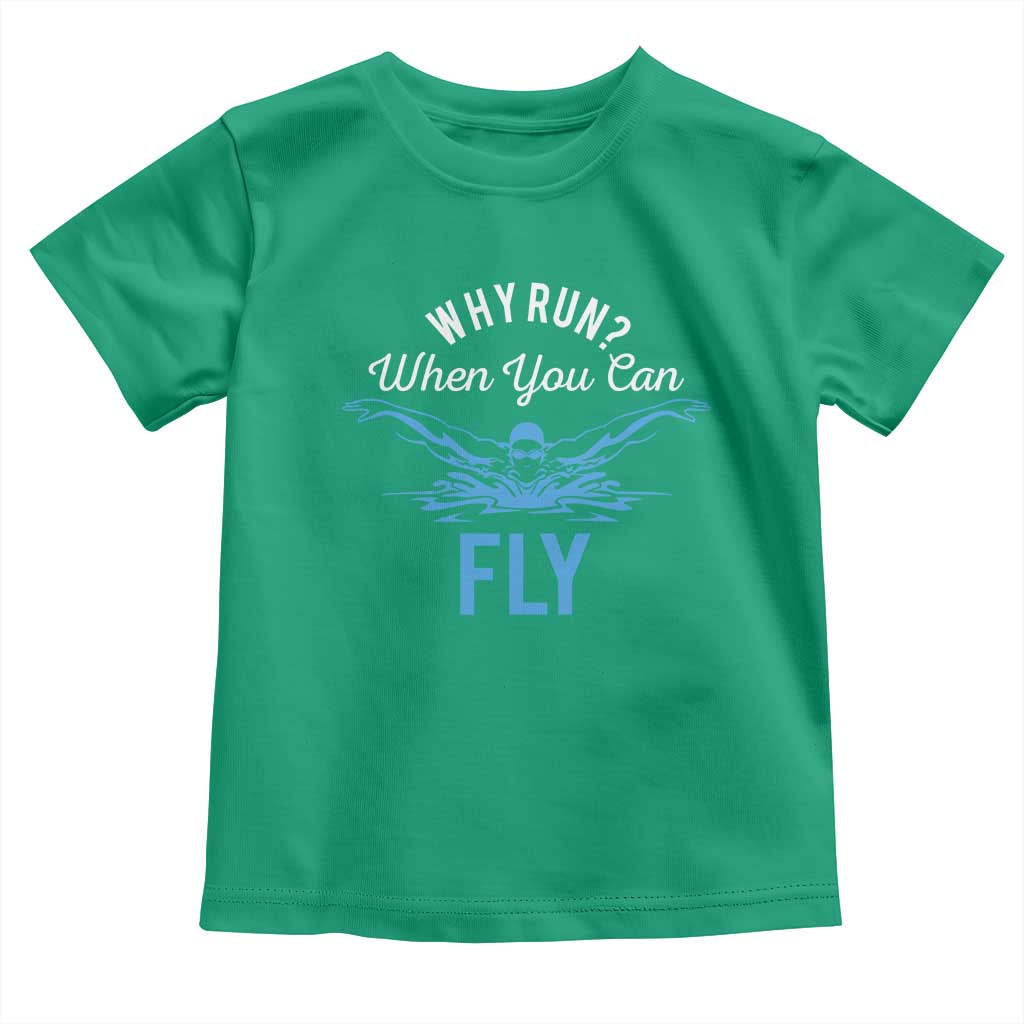 Funny Swimmer Toddler T Shirt Why Run When You Can Fly Pool Swimming Butterfly TS11 Irish Green Print Your Wear