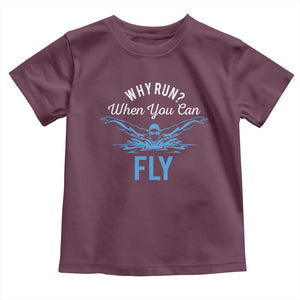 Funny Swimmer Toddler T Shirt Why Run When You Can Fly Pool Swimming Butterfly TS11 Maroon Print Your Wear