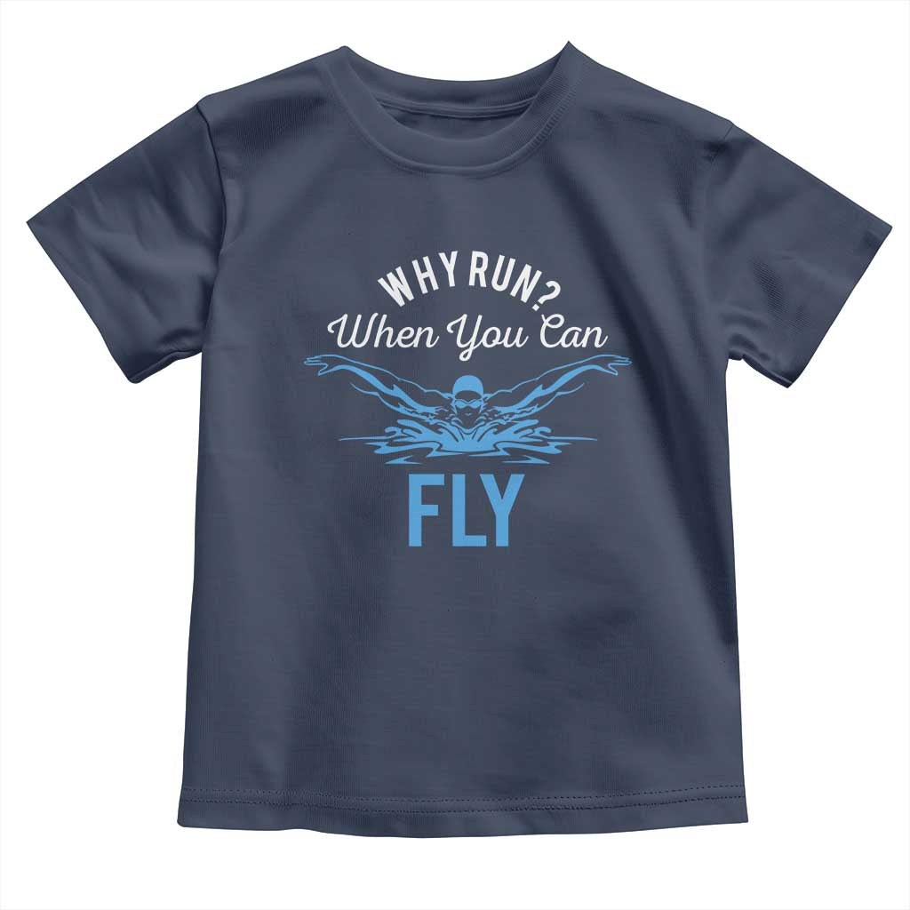 Funny Swimmer Toddler T Shirt Why Run When You Can Fly Pool Swimming Butterfly TS11 Navy Print Your Wear