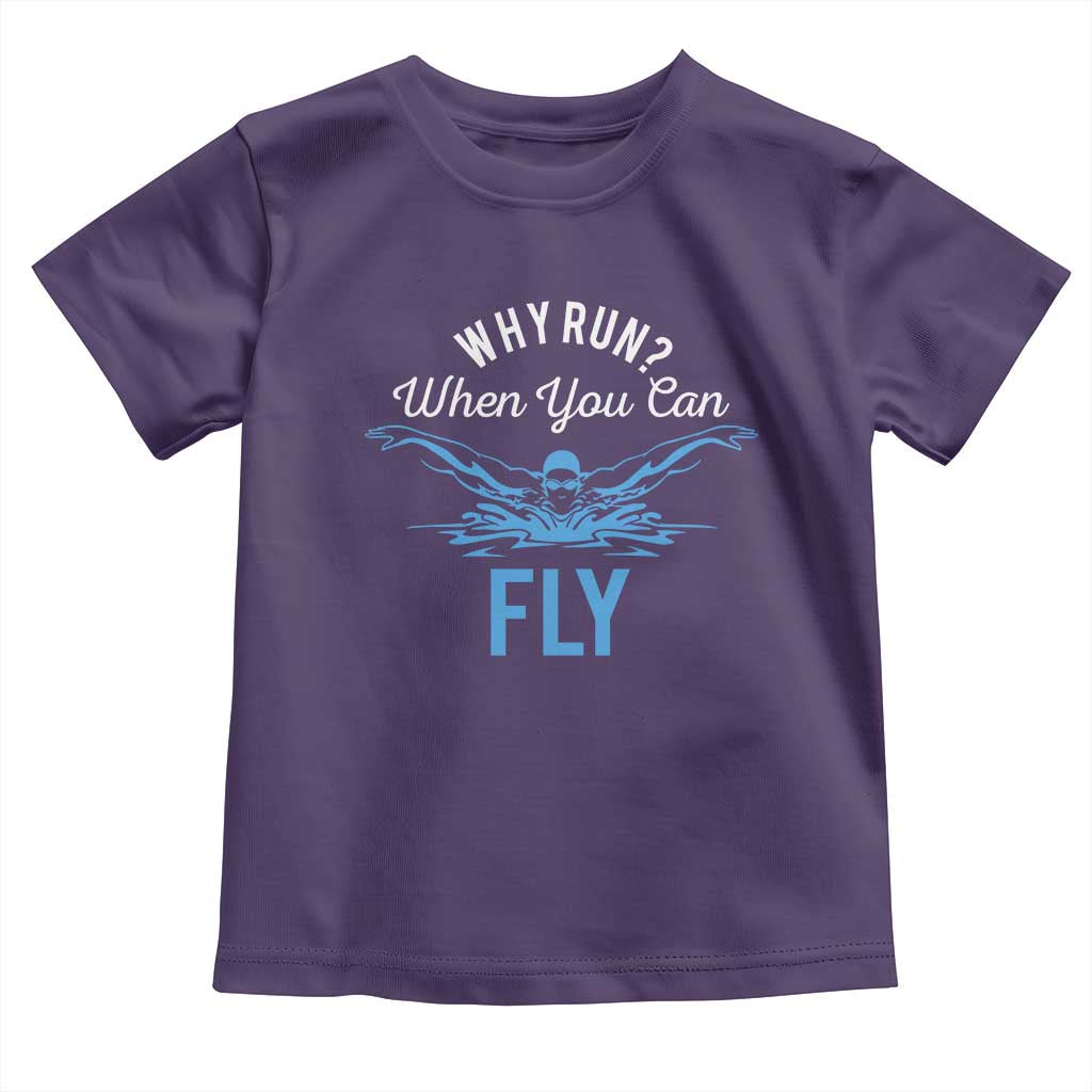 Funny Swimmer Toddler T Shirt Why Run When You Can Fly Pool Swimming Butterfly TS11 Purple Print Your Wear
