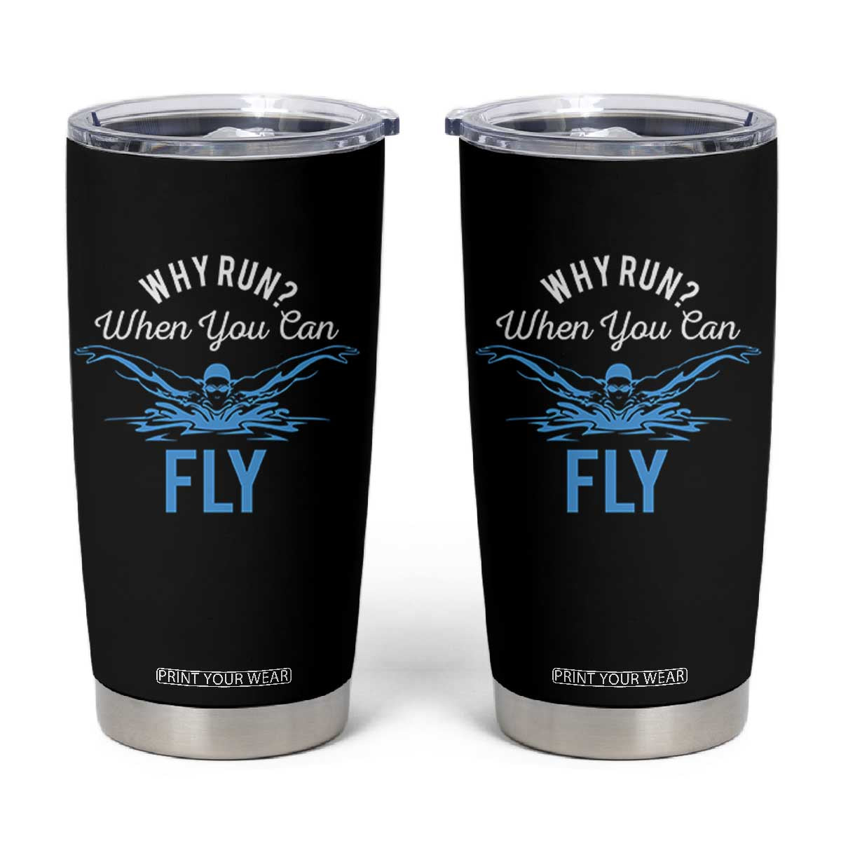 Funny Swimmer Tumbler Cup Why Run When You Can Fly Pool Swimming Butterfly TS11 Black Print Your Wear