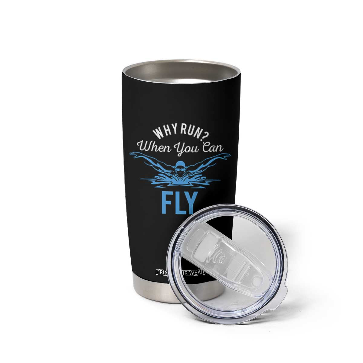 Funny Swimmer Tumbler Cup Why Run When You Can Fly Pool Swimming Butterfly TS11 Print Your Wear