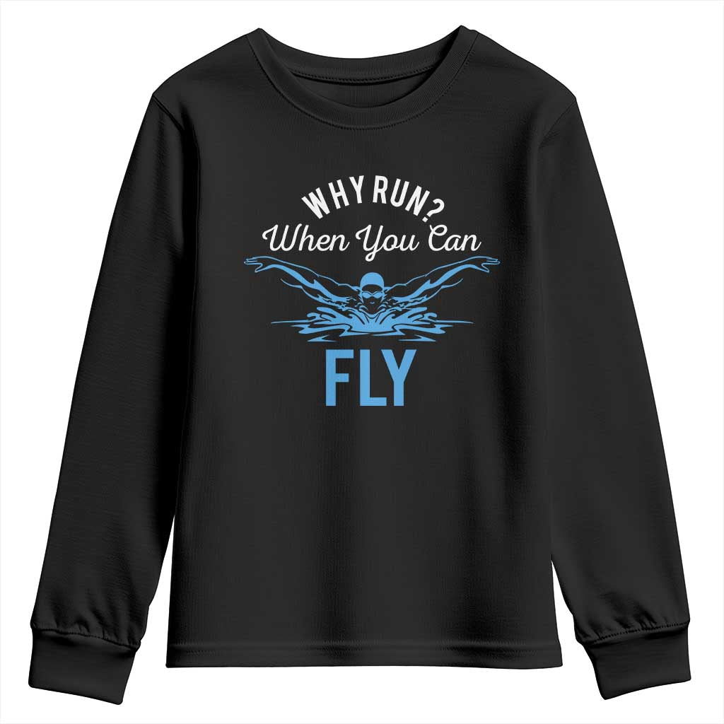 Funny Swimmer Youth Sweatshirt Why Run When You Can Fly Pool Swimming Butterfly TS11 Black Print Your Wear
