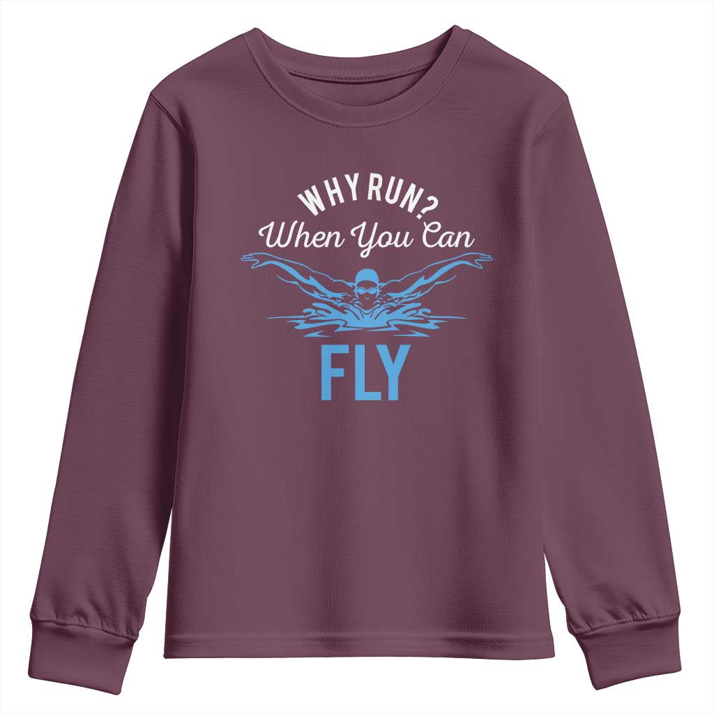 Funny Swimmer Youth Sweatshirt Why Run When You Can Fly Pool Swimming Butterfly TS11 Maroon Print Your Wear