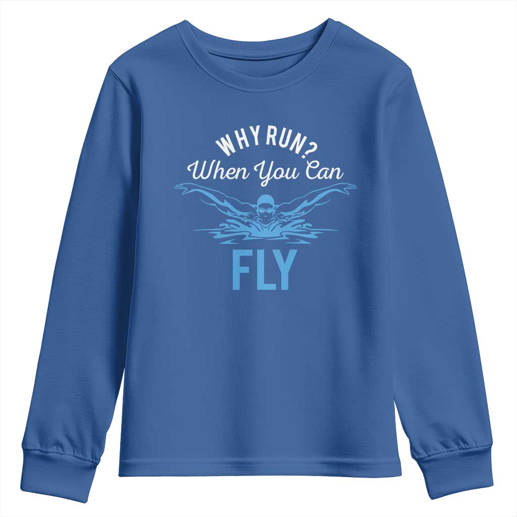 Funny Swimmer Youth Sweatshirt Why Run When You Can Fly Pool Swimming Butterfly TS11 Royal Blue Print Your Wear