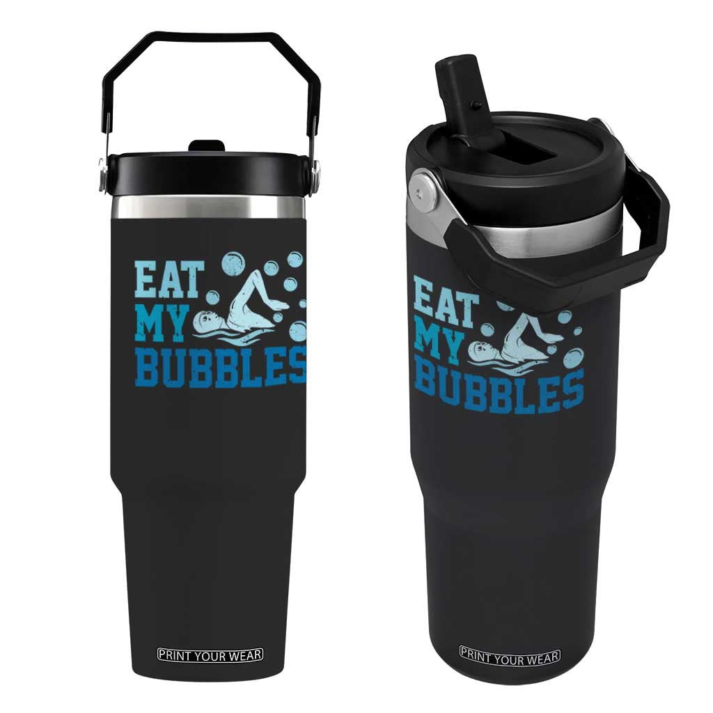 Funny Swimming Flip Straw Tumbler Eat My Bubbles Swim Sarcastic TS11 One Size: 30 oz Black Print Your Wear
