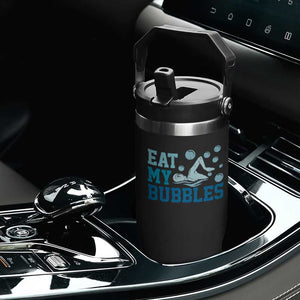 Funny Swimming Flip Straw Tumbler Eat My Bubbles Swim Sarcastic TS11 Print Your Wear