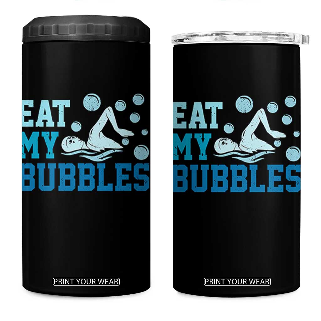 Funny Swimming 4 in 1 Can Cooler Tumbler Eat My Bubbles Swim Sarcastic TS11 One Size: 16 oz Black Print Your Wear