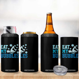 Funny Swimming 4 in 1 Can Cooler Tumbler Eat My Bubbles Swim Sarcastic TS11 Print Your Wear