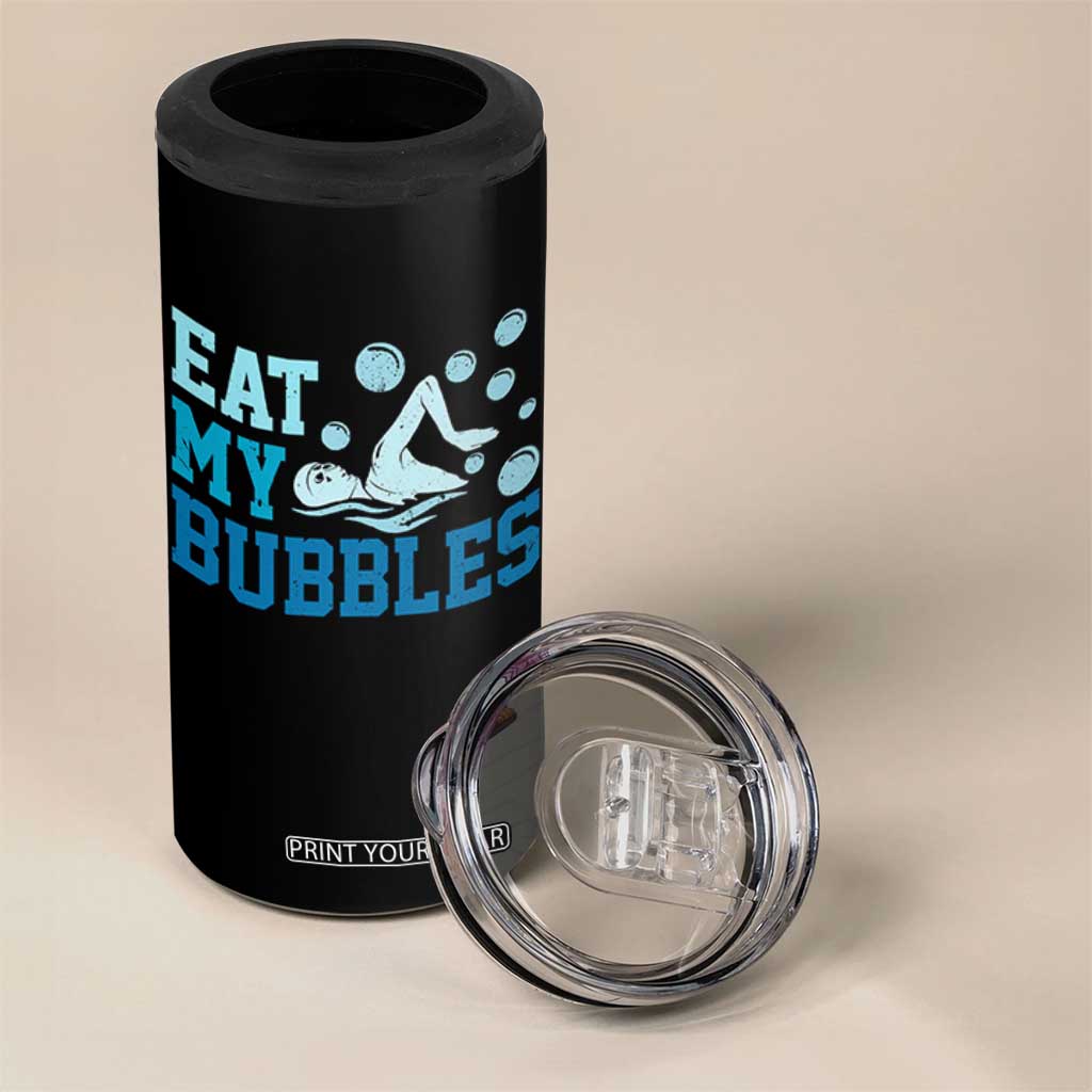 Funny Swimming 4 in 1 Can Cooler Tumbler Eat My Bubbles Swim Sarcastic TS11 Print Your Wear