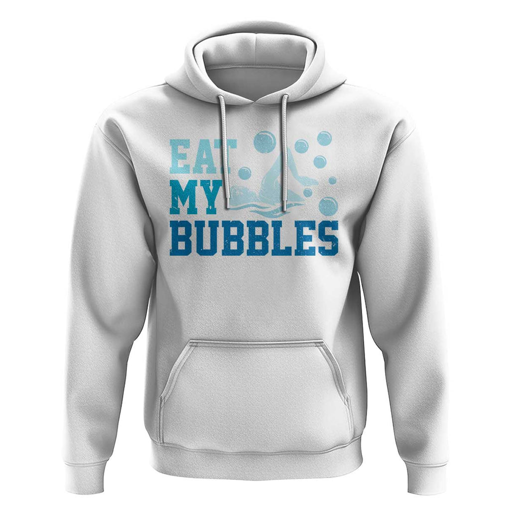Funny Swimming Hoodie Eat My Bubbles Swim Sarcastic TS11 White Print Your Wear