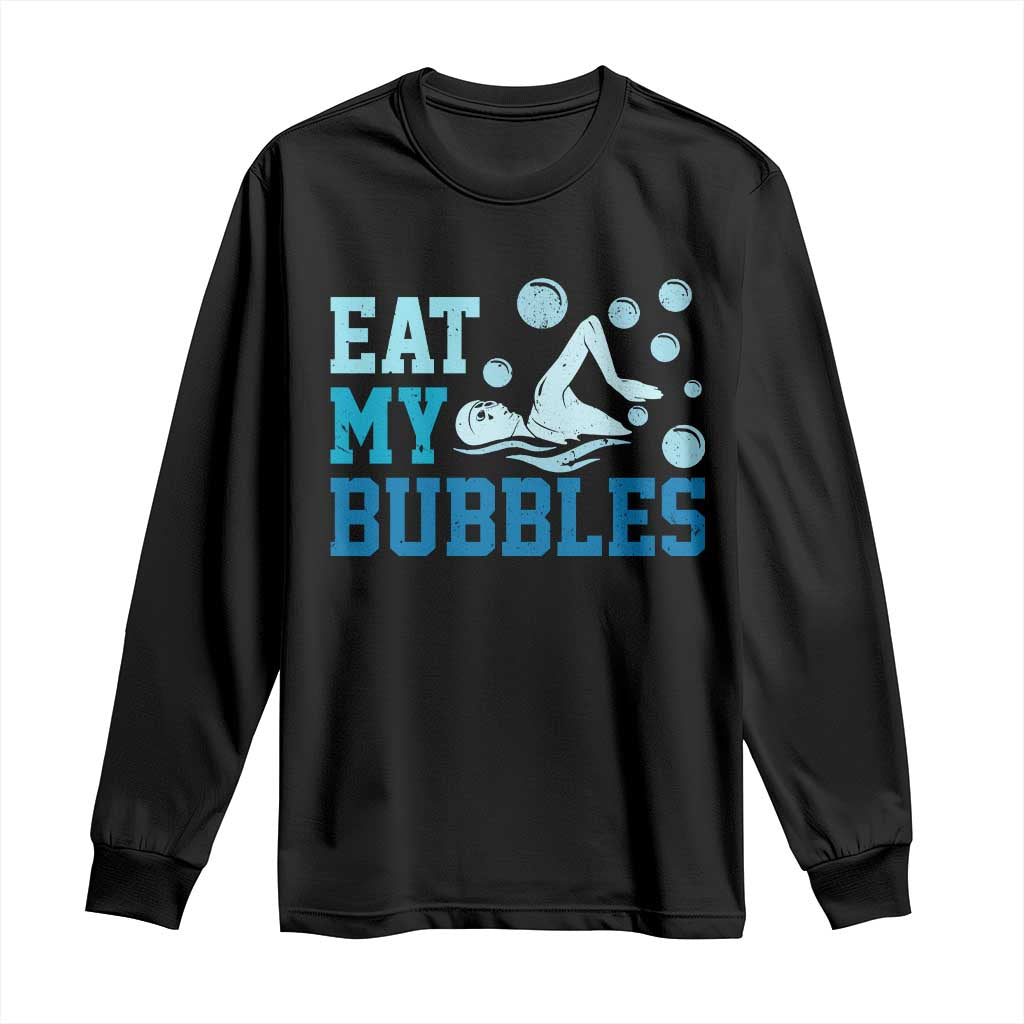 Funny Swimming Long Sleeve Shirt Eat My Bubbles Swim Sarcastic TS11 Black Print Your Wear