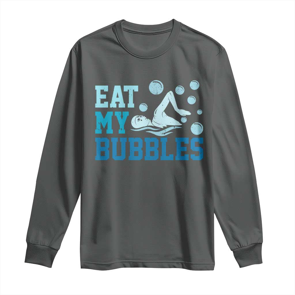 Funny Swimming Long Sleeve Shirt Eat My Bubbles Swim Sarcastic TS11 Dark Heather Print Your Wear