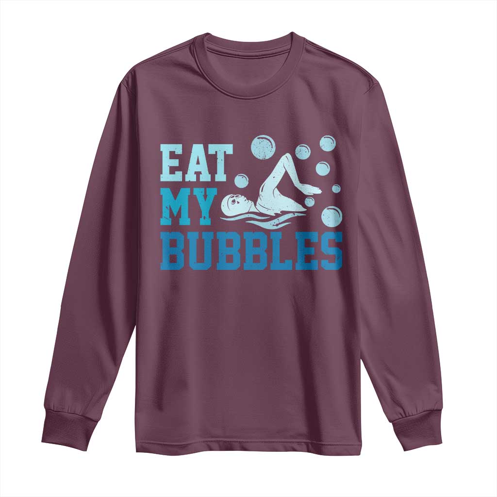 Funny Swimming Long Sleeve Shirt Eat My Bubbles Swim Sarcastic TS11 Maroon Print Your Wear