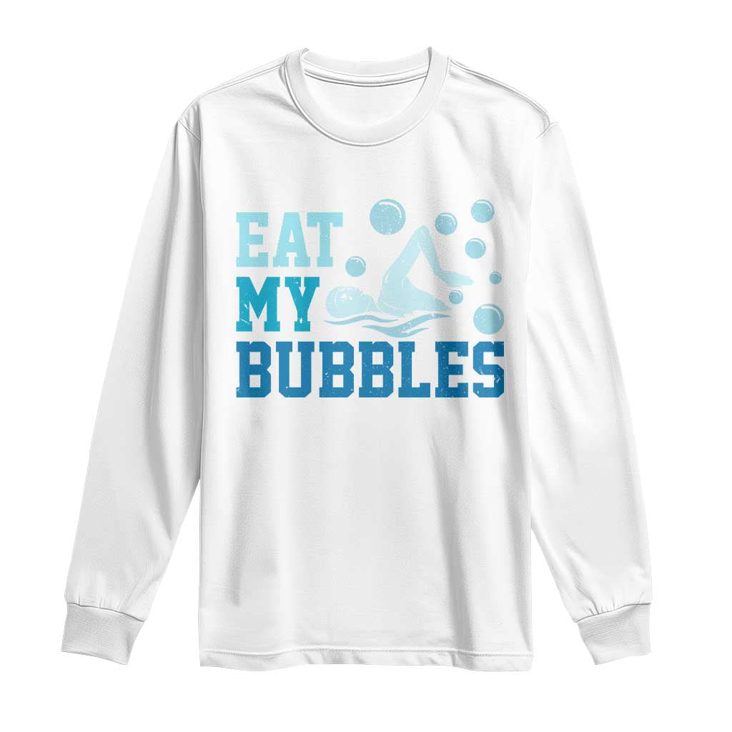 Funny Swimming Long Sleeve Shirt Eat My Bubbles Swim Sarcastic TS11 White Print Your Wear