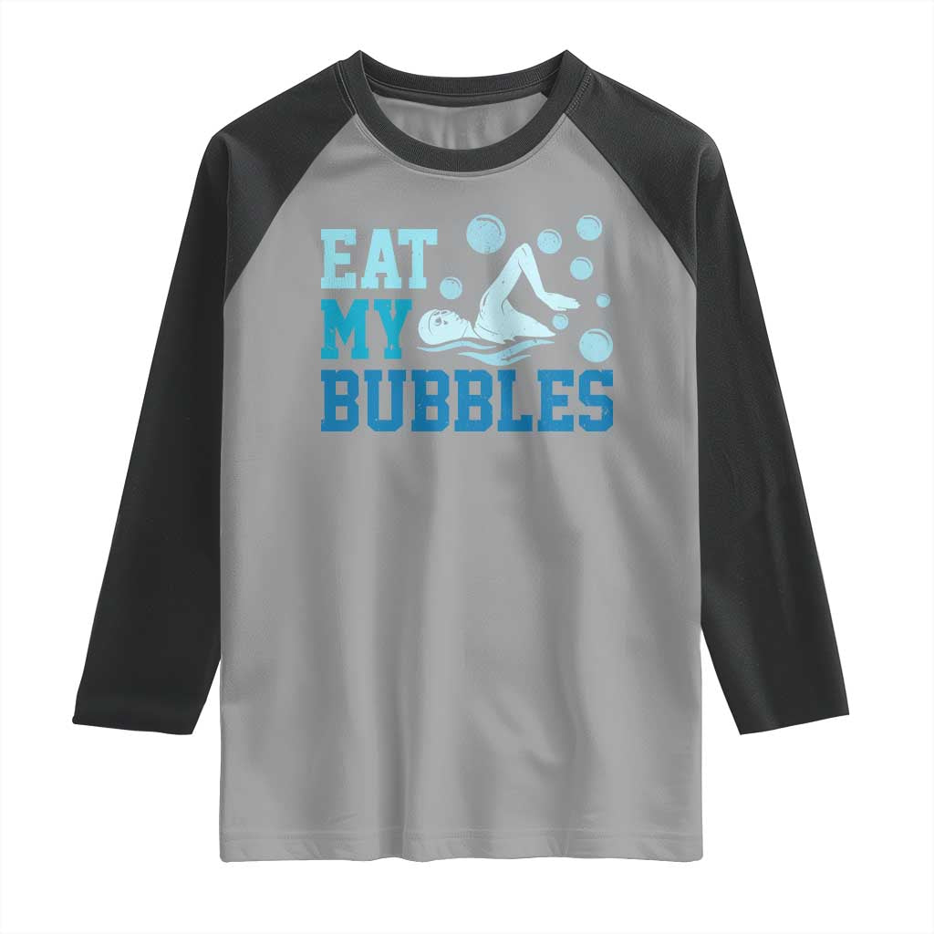 Funny Swimming Raglan Shirt Eat My Bubbles Swim Sarcastic TS11 Sport Gray Black Print Your Wear