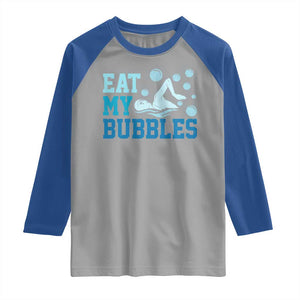 Funny Swimming Raglan Shirt Eat My Bubbles Swim Sarcastic TS11 Sport Gray Royal Print Your Wear