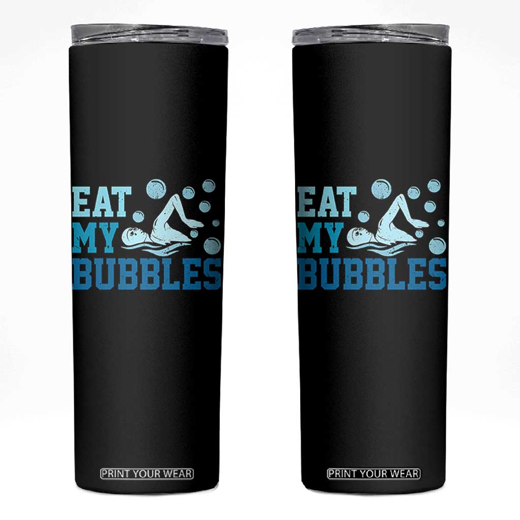 Funny Swimming Skinny Tumbler Eat My Bubbles Swim Sarcastic TS11 Black Print Your Wear